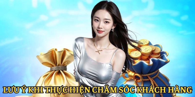 Lưu ý khi thực hiện CSKH